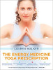 The Energy Medicine Yoga Prescription by Lauren Walker