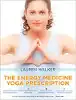 The Energy Medicine Yoga Prescription by Lauren Walker