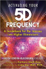 Activating Your 5D Frequency: A Guidebook for the Journey into Higher Dimensions by Judith Corvin-Blackburn