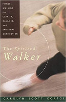 book cover: The Spirited Walker: Fitness Walking For Clarity, Balance, and Spiritual Connection by Carolyn Scott Kortge.