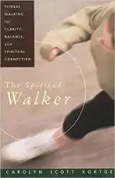 book cover: The Spirited Walker: Fitness Walking For Clarity, Balance, and Spiritual Connection by Carolyn Scott Kortge.