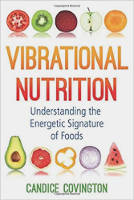 book cover: Vibrational Nutrition: Understanding the Energetic Signature of Foods by Candice Covington