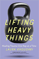 book cover: Lifting Heavy Things: Healing Trauma One Rep at a Time by Laura Khoudari
