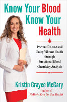 book cover: Know Your Blood, Know Your Health: Prevent Disease and Enjoy Vibrant Health through Functional Blood Chemistry Analysis by Kristin Grayce McGary, L.Ac., M.Ac., CFMP, CST-T, CLP