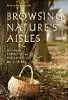 Browsing Nature's Aisles: A Year of Foraging for Wild Food in the Suburbs by Wendy and Eric Brown.
